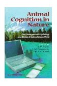 Animal Cognition in Nature The Convergence of Psychology and Biology in Laboratory and Field 1998 9780120770304 Front Cover