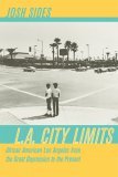 L. A. City Limits African American Los Angeles from the Great Depression to the Present