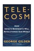 Telecosm How Infinite Bandwidth Will Revolutionize Our World  9780684809304 Front Cover