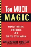 Too Much Magic Wishful Thinking, Technology, and the Fate of the Nation cover art