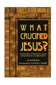 What Crucified Jesus? Messianism, Pharisaism, and the Development of Christianity  9780807406304 Front Cover