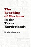 Lynching of Mexicans in the Texas Borderlands  9780826360304 Front Cover