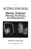 Acting for Real Drama Therapy Process, Technique, and Performance cover art