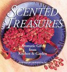 Scented Treasures Aromatic Gifts from the Kitchen and Garden 1996 9780882669304 Front Cover