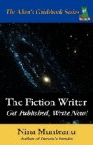 Fiction Writer Get Published, Write Now!: the ABC's of Good Writing, One Letter at a Time 2009 9780982378304 Front Cover