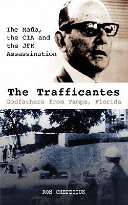 The Trafficantes: Godfathers from Tampa, Florida: the Mafia, the CIA and the JFK cover art