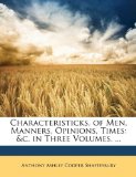Characteristicks, of Men, Manners, Opinions, Times : Andc. in Three Volumes... . 2010 9781147989304 Front Cover