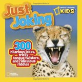 National Geographic Kids Just Joking 300 Hilarious Jokes, Tricky Tongue Twisters, and Ridiculous Riddles 2012 9781426309304 Front Cover