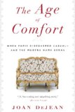 Age of Comfort When Paris Discovered Casual--And the Modern Home Began  9781608192304 Front Cover