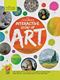Children's Interactive Story of Art The Essential Guide to the World's Most Famous Artists and Paintings 2015 9781783121304 Front Cover