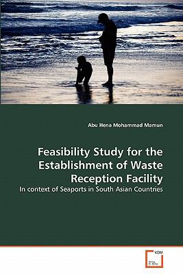 Feasibility Study for the Establishment of Waste Reception Facility In Context of Seaports in South Asian Countries 2011 9783639314304 Front Cover