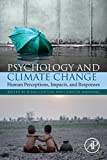 Psychology and Climate Change Human Perceptions, Impacts, and Responses  9780128131305 Front Cover