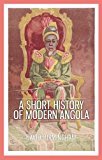 Short History of Modern Angola 2016 9780190271305 Front Cover