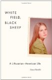 White Field, Black Sheep A Lithuanian-American Life  9780226505305 Front Cover