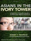 Asians in the Ivory Tower Dilemmas of Racial Inequality in American Higher Education