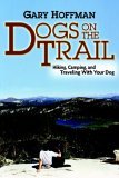 Dogs on the Trail : Hiking, Camping and Traveling with Your Dog 2005 9780976994305 Front Cover