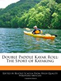 Double Paddle Kayak Roll The Sport of Kayaking 2011 9781241002305 Front Cover