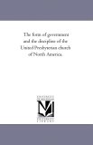 Form of Government and the Discipline of the United Presbyterian Church of North America 2006 9781425507305 Front Cover
