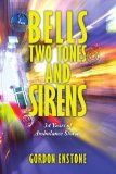 Bells, Two Tones and Sirens : 34 Years of Ambulance Stories 2008 9781438930305 Front Cover