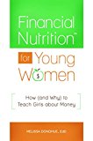 Financial Nutritionï¿½ for Young Women How (and Why) to Teach Girls about Money  9781440852305 Front Cover