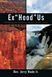 Ex hood Us The Pilgrimage from the Hood to the Mentality to the Mind of Christ 2010 9781450257305 Front Cover