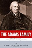 Adams Family The Lives and Legacies of Samuel, John, Abigail and John Quincy Adams 2013 9781494239305 Front Cover