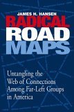 Radical Road Maps Uncovering the Web of Connections among Far-Left Groups in America 2006 9781581825305 Front Cover