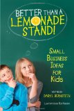 Better Than a Lemonade Stand! Small Business Ideas for Kids 2012 9781582703305 Front Cover