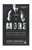 Less Is More How Great Companies Improve Productivity Without Layoffs 2003 9781591840305 Front Cover