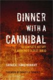 Dinner with a Cannibal The Complete History of Mankind's Oldest Taboo  9781595800305 Front Cover