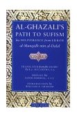 Al-Ghazali's Path to Sufisim His Deliverance from Error (al-Munqidh Min Al-Dalal) and Five Key Texts cover art