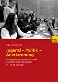 Jugend - Politik - Anerkennung: Eine Qualitative Empirische Studie zur Politischen Partizipation 11- bis 18-Jähriger 2003 9783810040305 Front Cover