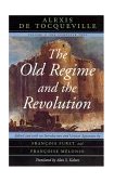 Old Regime and the Revolution, Volume I The Complete Text