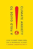 Field Guide to Climate Anxiety How to Keep Your Cool on a Warming Planet  9780520343306 Front Cover