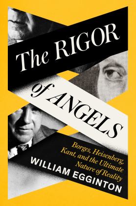 Rigor of Angels Borges, Heisenberg, Kant, and the Ultimate Nature of Reality  9780593316306 Front Cover