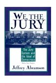 We, the Jury The Jury System and the Ideal of Democracy, with a New Preface