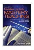 Madeline Hunterâ€²s Mastery Teaching Increasing Instructional Effectiveness in Elementary and Secondary Schools cover art