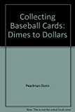 Collecting Baseball Cards Dimes to Dollars 1987 9780933893306 Front Cover