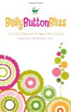 Belly Button Bliss A Small Collection of Happy Birth Stories 2010 9781577492306 Front Cover