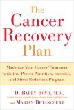 Cancer Recovery Plan Maximize Your Cancer Treatment with This Proven Nutrition, Exercise, and Stress-Reduction Program 2005 9781583332306 Front Cover