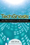 TechGnosis Myth, Magic, and Mysticism in the Age of Information 2015 9781583949306 Front Cover