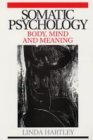 Somatic Psychology Body, Mind and Meaning  9781861564306 Front Cover