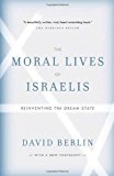 Moral Lives of Israelis Reinventing the Dream State 2012 9780307356307 Front Cover