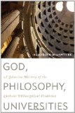 God, Philosophy, Universities A Selective History of the Catholic Philosophical Tradition