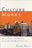 Culture Works Space, Value, and Mobility Across the Neoliberal Americas cover art
