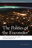 Politics of the Encounter Urban Theory and Protest under Planetary Urbanization  9780820345307 Front Cover