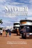 Santarem, Riverboat Town: 2007 9780979564307 Front Cover