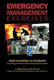 Emergency Management Exercises From RESPONSE to RECOVERY: Everything you need to know to design a great Exercise