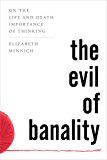Evil of Banality On the Life and Death Importance of Thinking  9781442276307 Front Cover