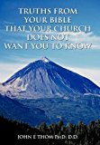 Truths from Your Bible That Your Church Does Not Want You to Know 2011 9781456730307 Front Cover